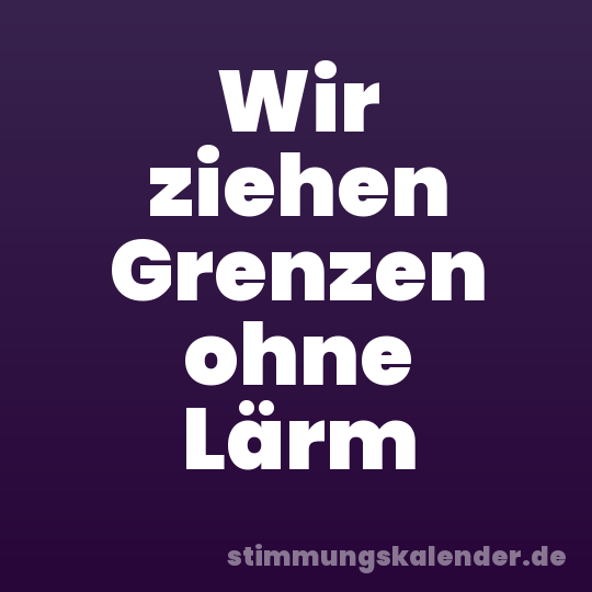 Wir ziehen Grenzen ohne Lärm