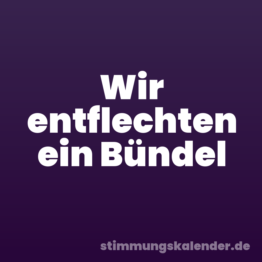 Wir entflechten ein Bündel