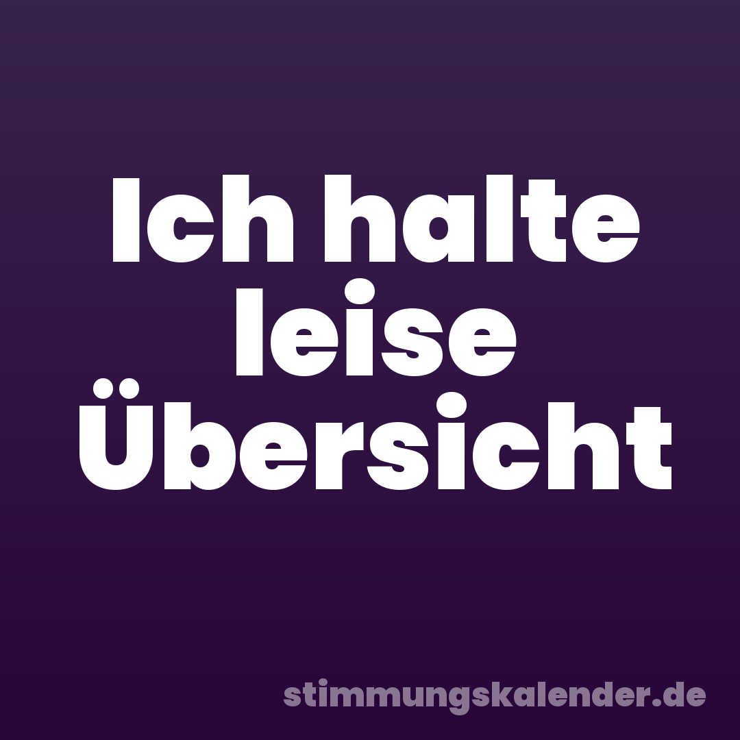 Ich halte leise Übersicht