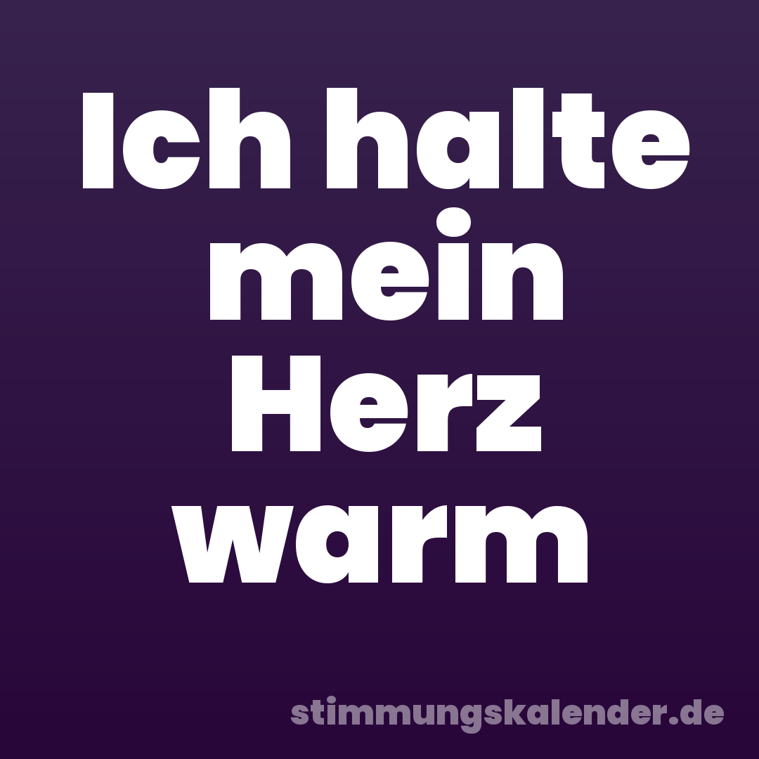 Ich halte mein Herz warm