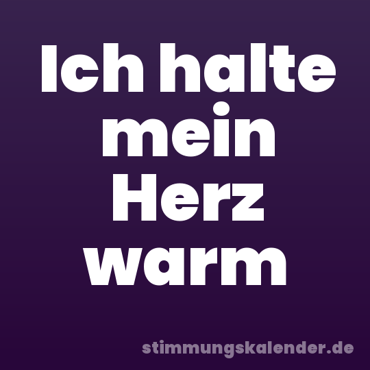 Ich halte mein Herz warm