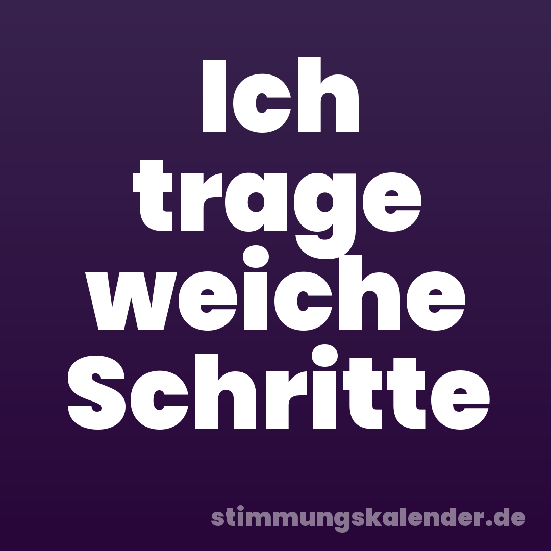 Ich trage weiche Schritte