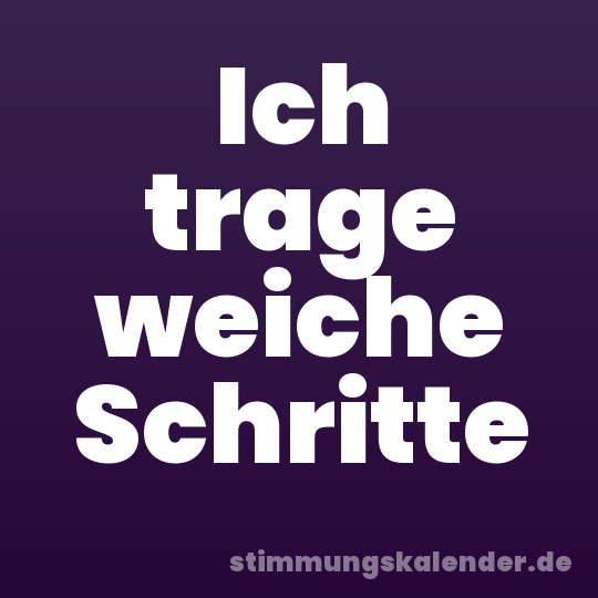 Ich trage weiche Schritte