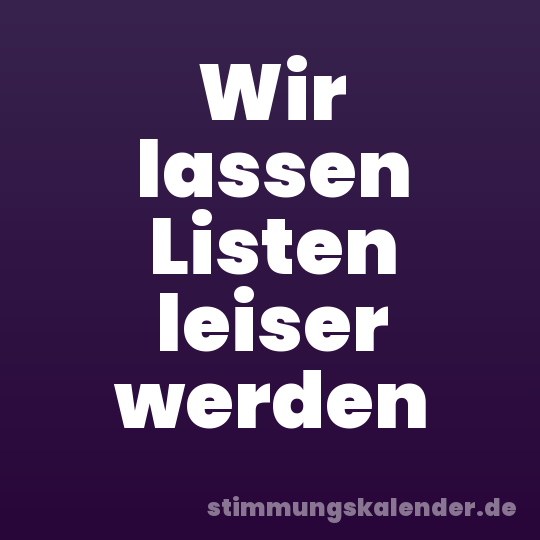 Wir lassen Listen leiser werden