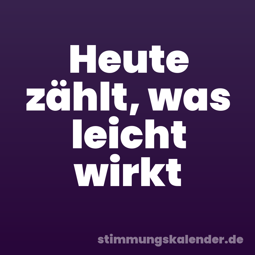 Heute zählt, was leicht wirkt