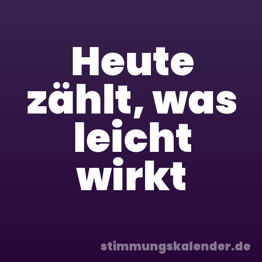 Heute zählt, was leicht wirkt