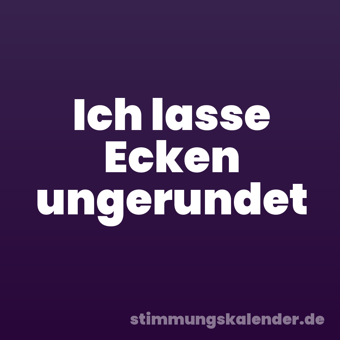 Ich lasse Ecken ungerundet
