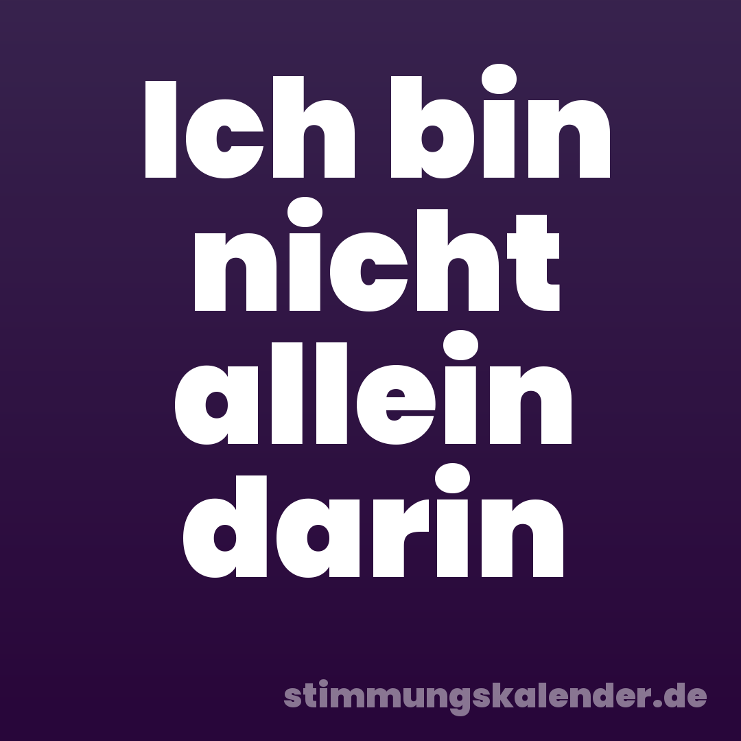 Ich bin nicht allein darin