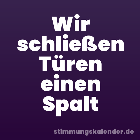 Wir schließen Türen einen Spalt