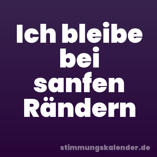 Ich bleibe bei sanfen Rändern