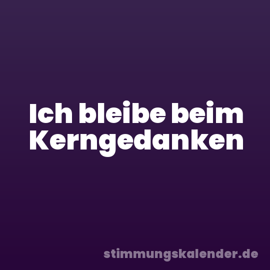 Ich bleibe beim Kerngedanken