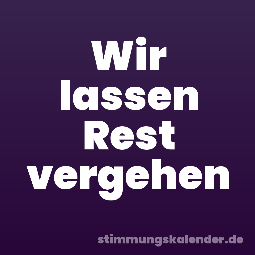 Wir lassen Rest vergehen