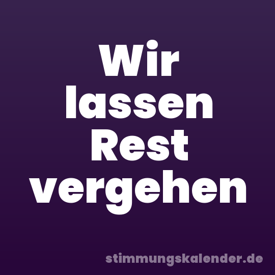 Wir lassen Rest vergehen