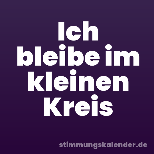 Ich bleibe im kleinen Kreis