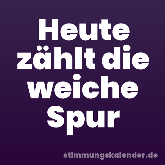 Heute zählt die weiche Spur