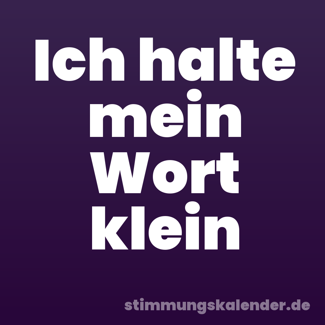Ich halte mein Wort klein