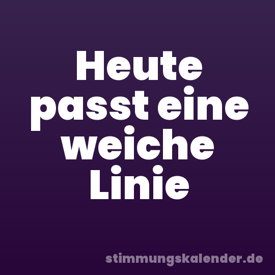 Heute passt eine weiche Linie