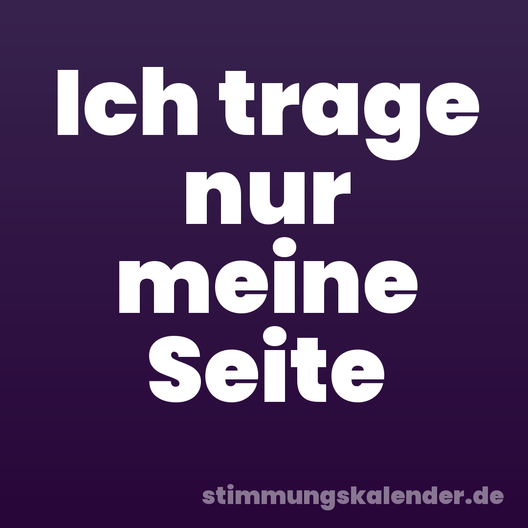 Ich trage nur meine Seite