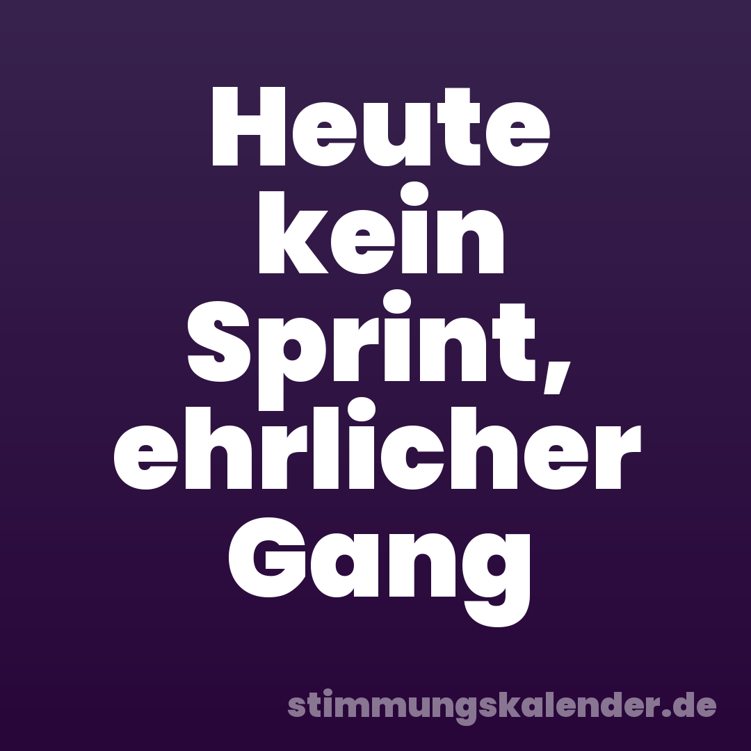 Heute kein Sprint, ehrlicher Gang
