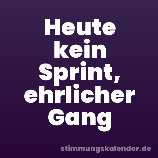 Heute kein Sprint, ehrlicher Gang