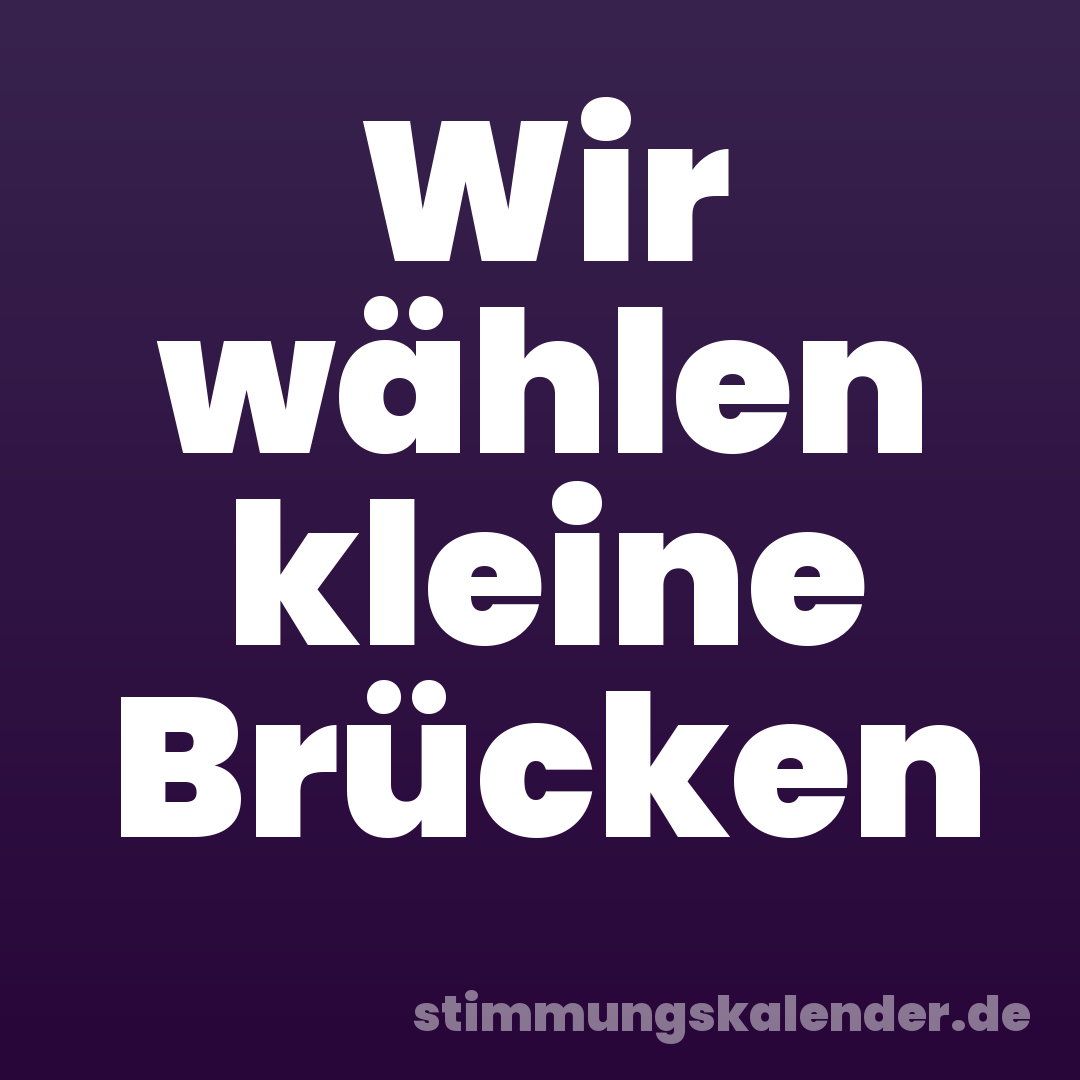 Wir wählen kleine Brücken