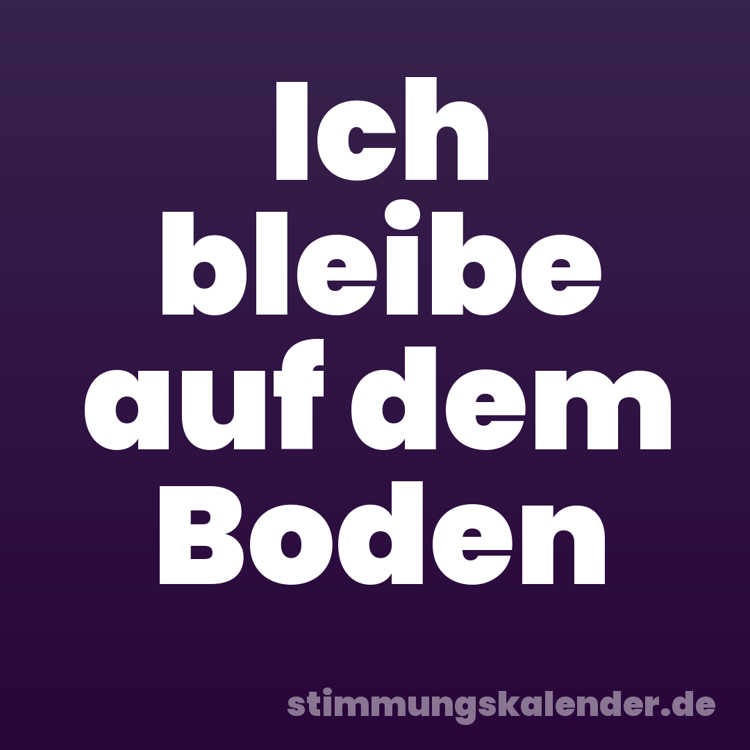 Ich bleibe auf dem Boden