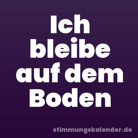 Ich bleibe auf dem Boden
