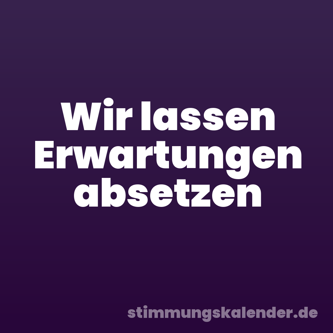 Wir lassen Erwartungen absetzen