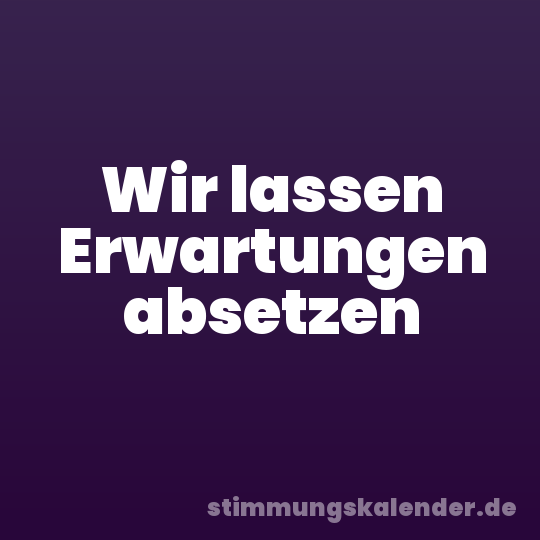 Wir lassen Erwartungen absetzen