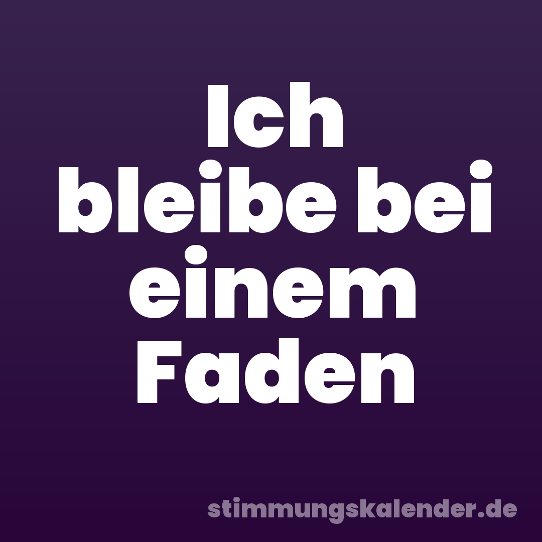 Ich bleibe bei einem Faden