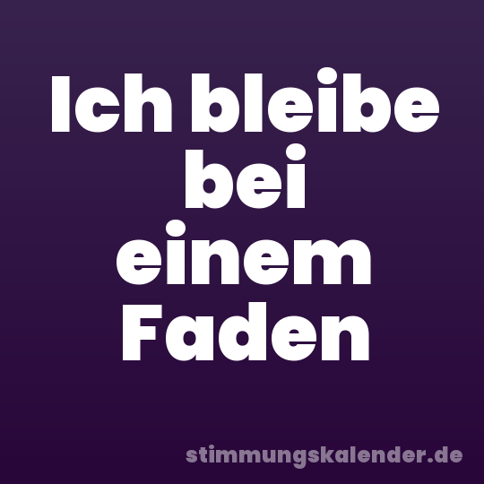 Ich bleibe bei einem Faden