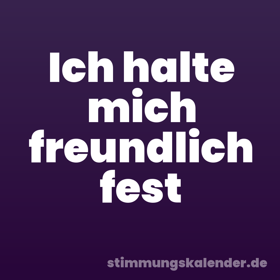 Ich halte mich freundlich fest