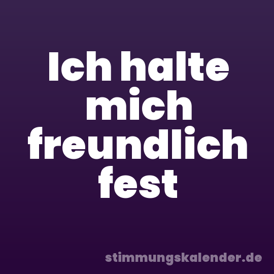 Ich halte mich freundlich fest