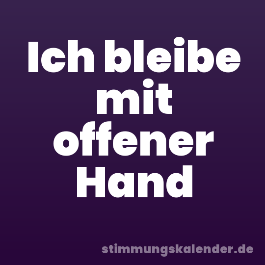 Ich bleibe mit offener Hand