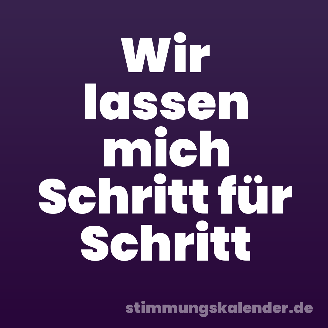 Wir lassen mich Schritt für Schritt