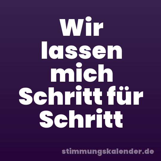 Wir lassen mich Schritt für Schritt