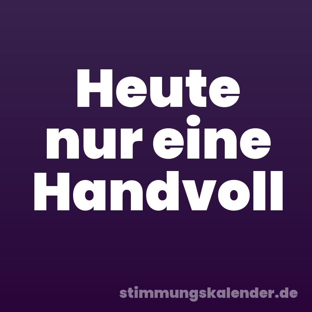 Heute nur eine Handvoll