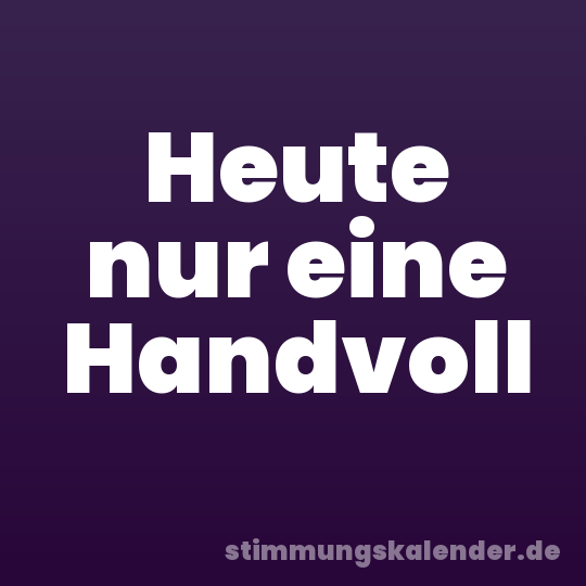 Heute nur eine Handvoll
