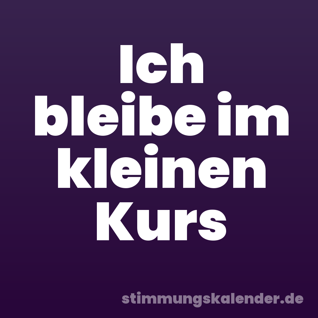 Ich bleibe im kleinen Kurs
