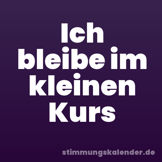Ich bleibe im kleinen Kurs
