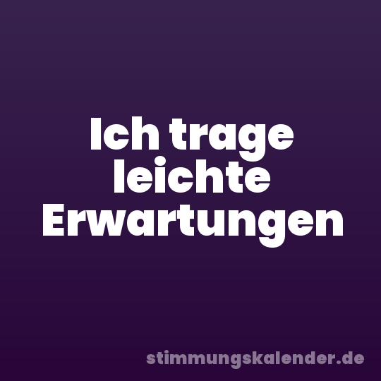Ich trage leichte Erwartungen