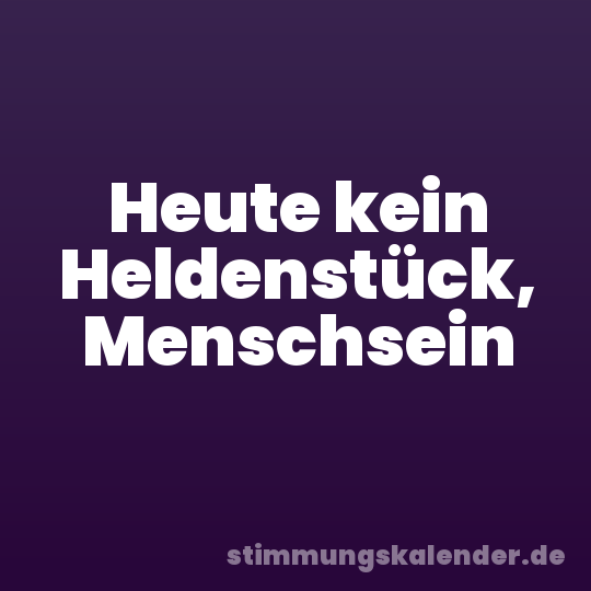Heute kein Heldenstück, Menschsein