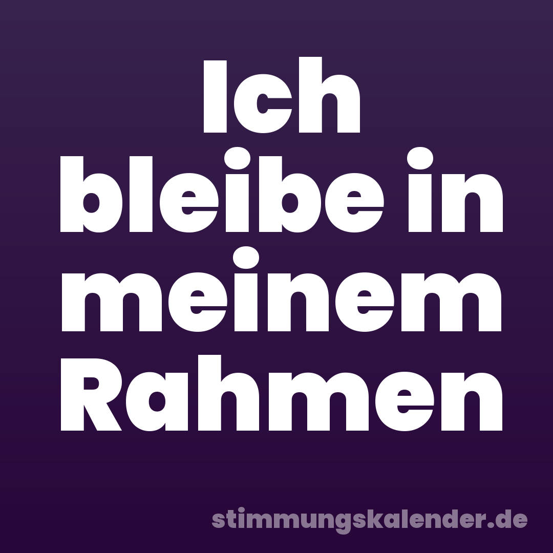 Ich bleibe in meinem Rahmen