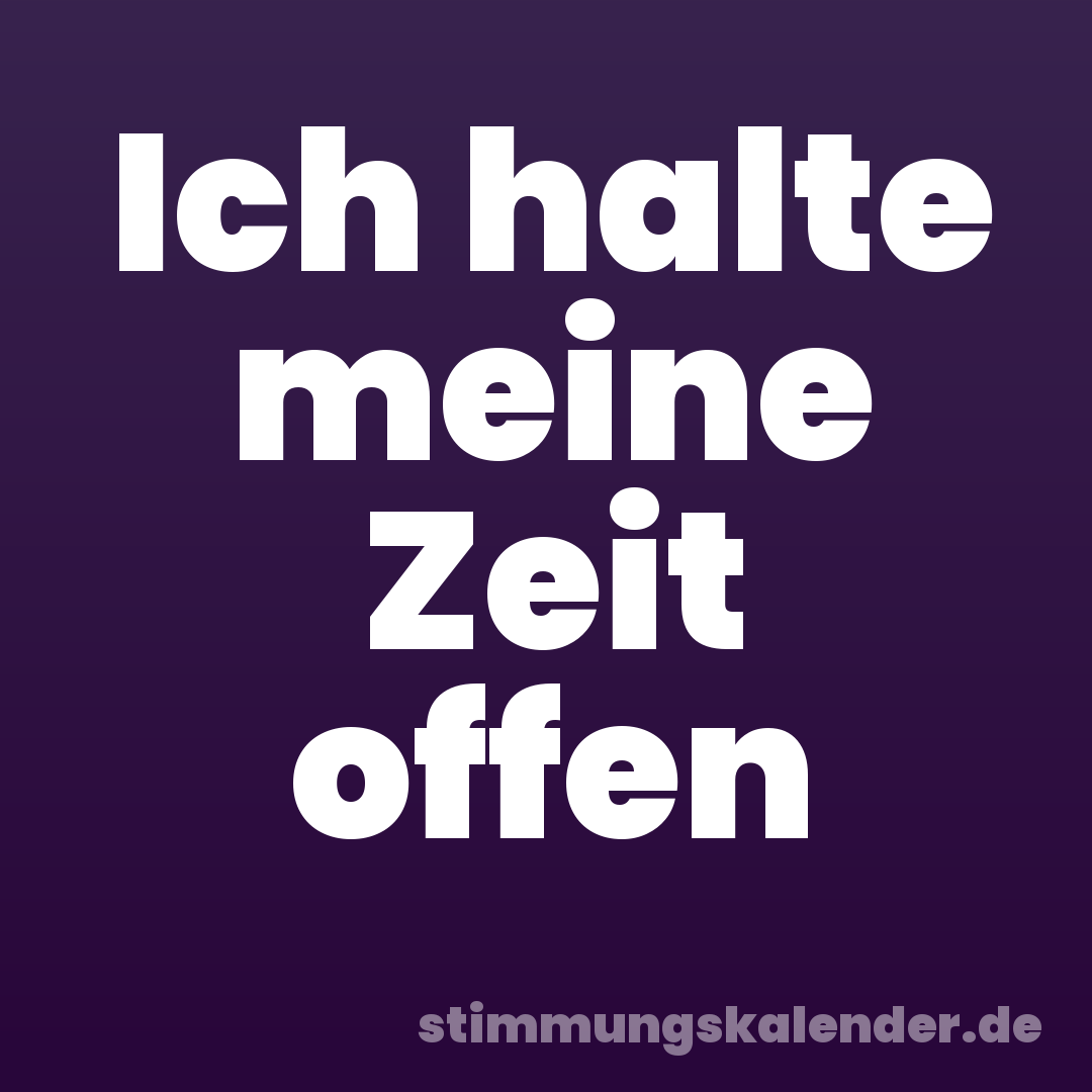 Ich halte meine Zeit offen
