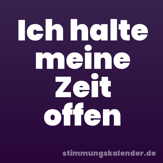 Ich halte meine Zeit offen