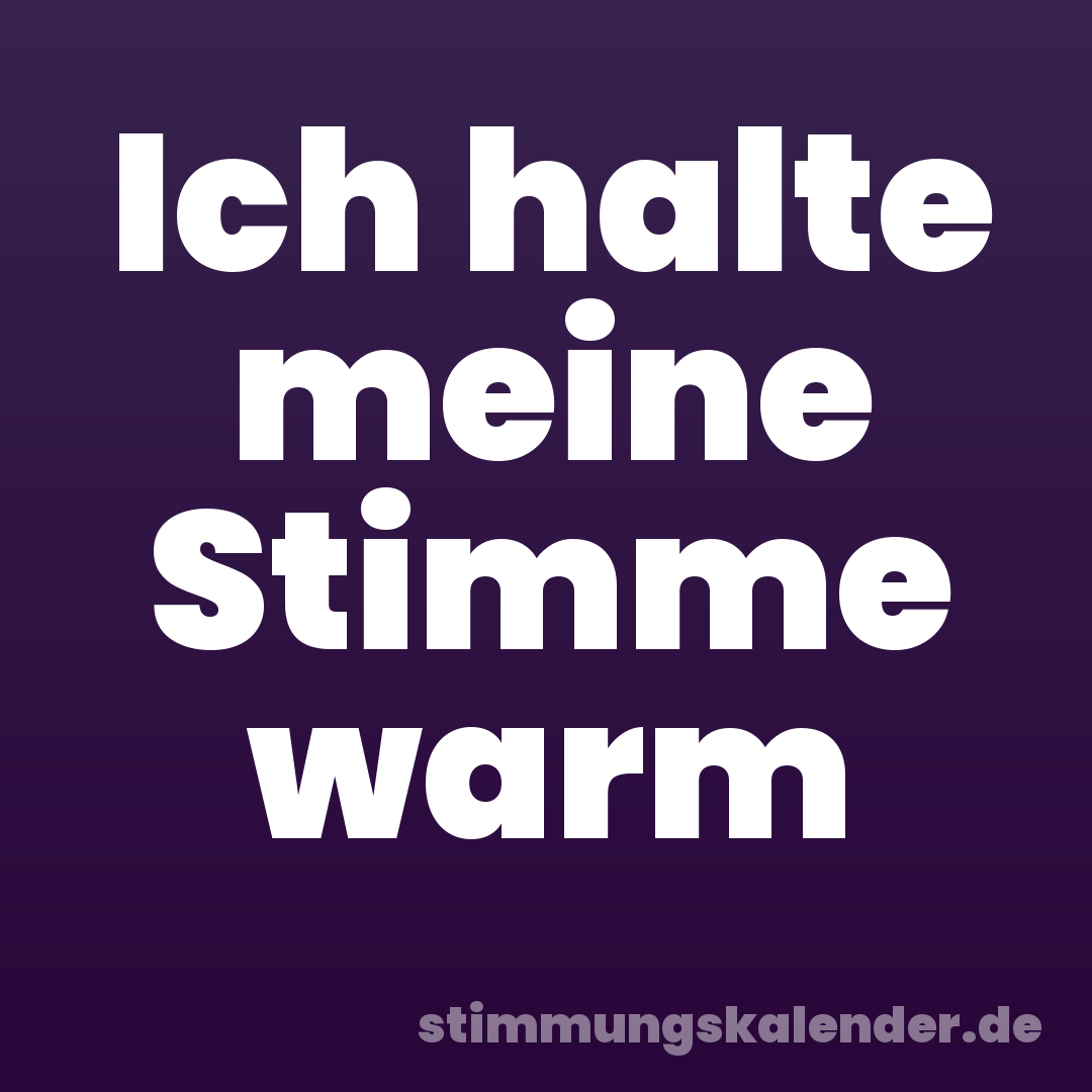 Ich halte meine Stimme warm