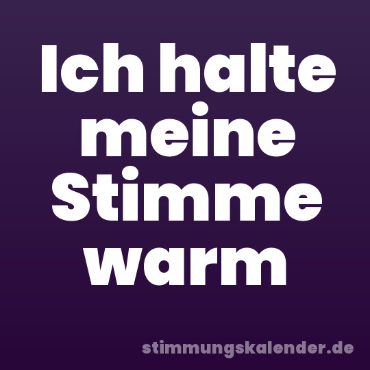 Ich halte meine Stimme warm