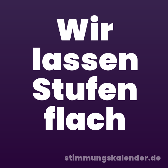 Wir lassen Stufen flach