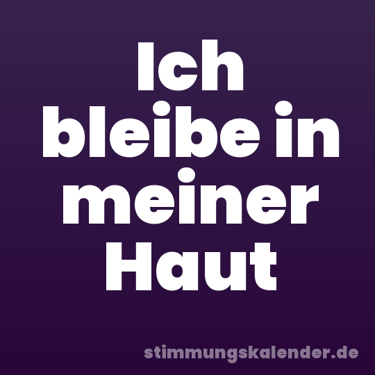Ich bleibe in meiner Haut