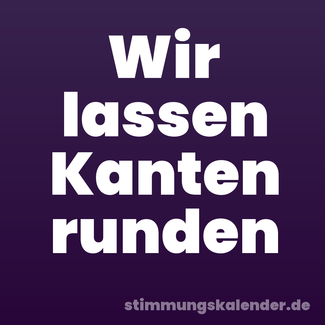 Wir lassen Kanten runden
